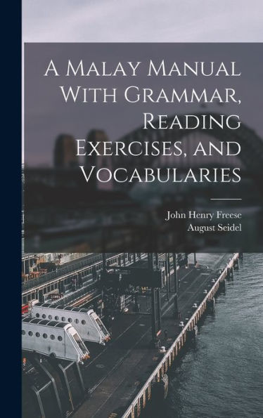 A Malay Manual With Grammar, Reading Exercises, And Vocabularies - 9781017343922