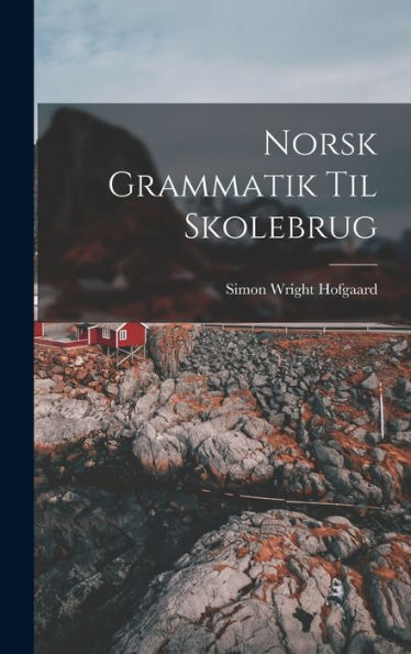 Norsk Grammatik Til Skolebrug (Norwegian Edition)