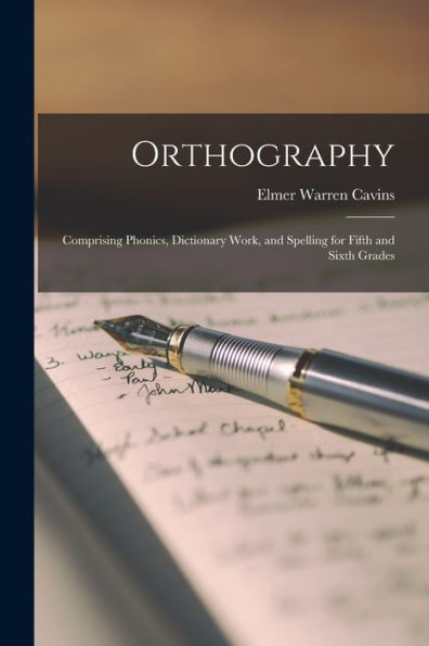 Orthography: Comprising Phonics, Dictionary Work, And Spelling For Fifth And Sixth Grades - 9781017350470