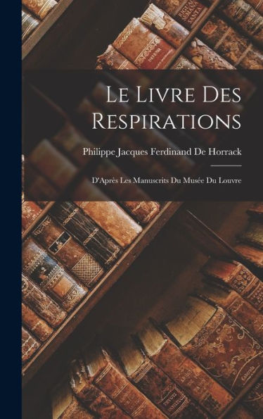 Le Livre Des Respirations: D'Après Les Manuscrits Du Musée Du Louvre (French Edition) - 9781017353358