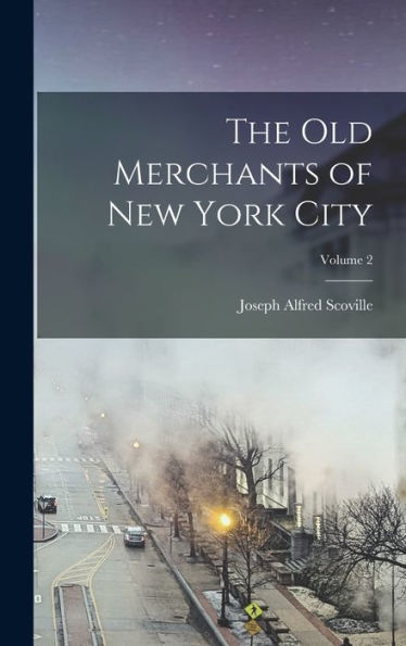 The Old Merchants Of New York City; Volume 2 - 9781017355444