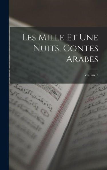 Les Mille Et Une Nuits, Contes Arabes; Volume 3 (French Edition) - 9781017361988