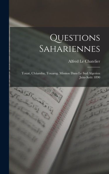 Questions Sahariennes: Touat, Châamba, Touareg. Mission Dans Le Sud Algerien Juin-Août 1890 (French Edition) - 9781017365191