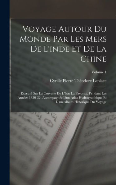 Voyage Autour Du Monde Par Les Mers De L'Inde Et De La Chine: Executé Sur La Corvette De L'État La Favorite, Pendant Les Années 1830-32. Accompagnée ... Du Voyage; Volume 1 (French Edition) - 9781017367805