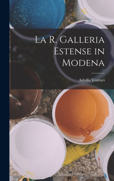 La R. Galleria Estense In Modena (Italian Edition) - 9781017368062