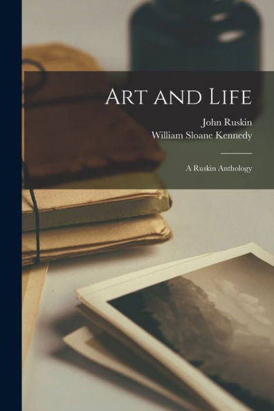 Art And Life: A Ruskin Anthology - 9781017370973