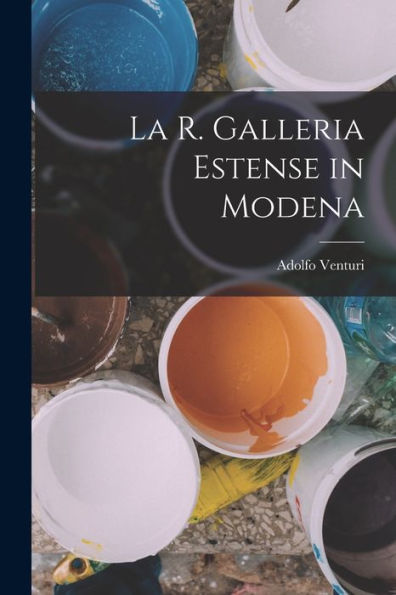 La R. Galleria Estense In Modena (Italian Edition) - 9781017372625