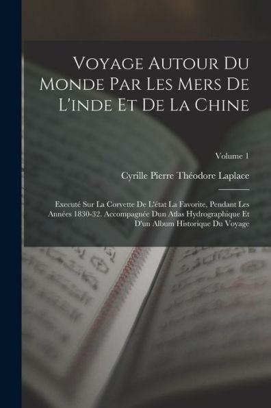 Voyage Autour Du Monde Par Les Mers De L'Inde Et De La Chine: Executé Sur La Corvette De L'État La Favorite, Pendant Les Années 1830-32. Accompagnée ... Du Voyage; Volume 1 (French Edition) - 9781017372731