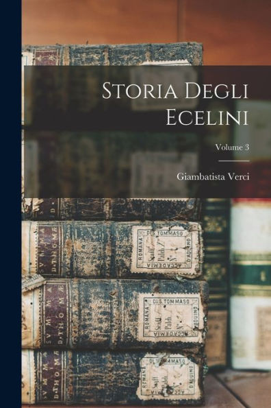 Storia Degli Ecelini; Volume 3 (Italian Edition) - 9781017373707