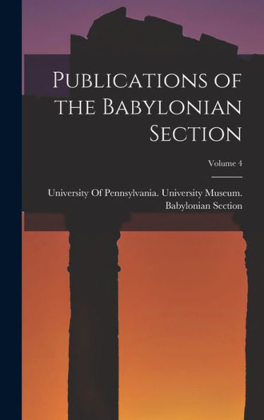 Publications Of The Babylonian Section; Volume 4 - 9781017413717