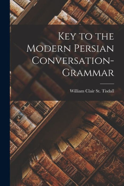 Key To The Modern Persian Conversation-Grammar