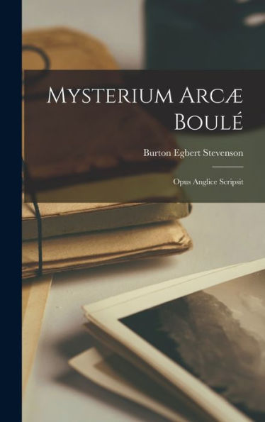 Mysterium Arcæ Boulé: Opus Anglice Scripsit (Latin Edition)