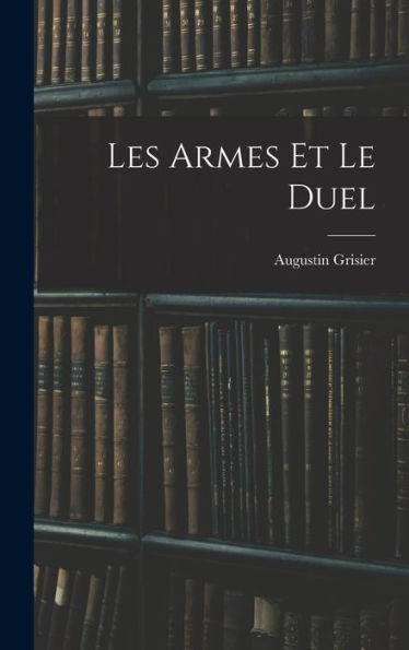 Les Armes Et Le Duel (French Edition) - 9781017612431