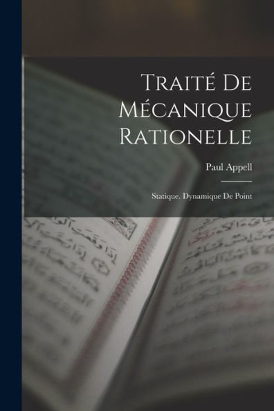 Traité De Mécanique Rationelle: Statique. Dynamique De Point (French Edition) - 9781017617320