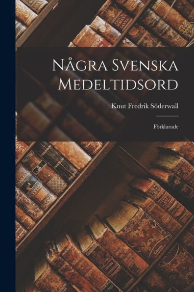 Några Svenska Medeltidsord: Förklarade (Swedish Edition) - 9781017618877