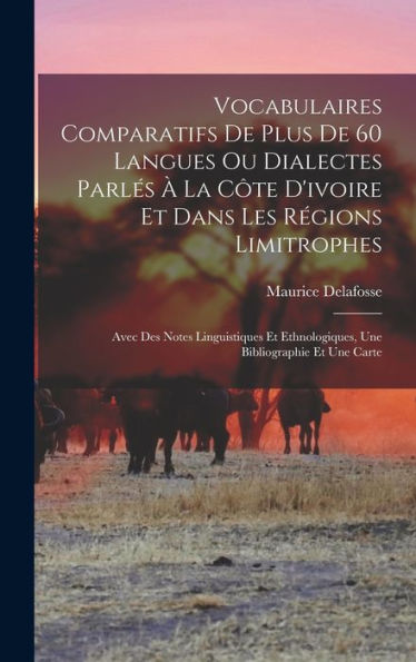 Vocabulaires Comparatifs De Plus De 60 Langues Ou Dialectes Parlés À La Côte D'Ivoire Et Dans Les Régions Limitrophes: Avec Des Notes Linguistiques Et ... Bibliographie Et Une Carte (French Edition) - 9781017619041