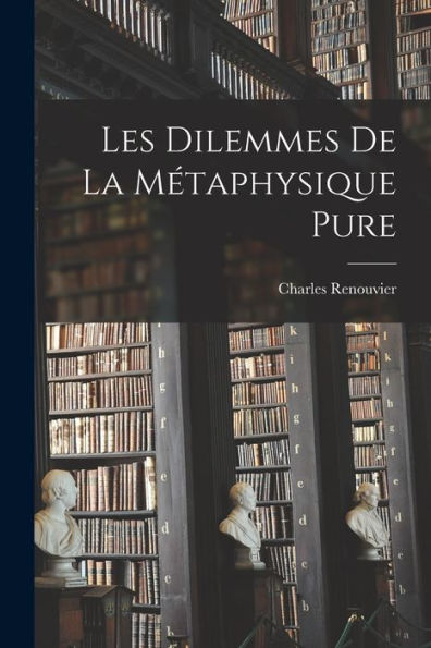 Les Dilemmes De La Métaphysique Pure (French Edition) - 9781017621358