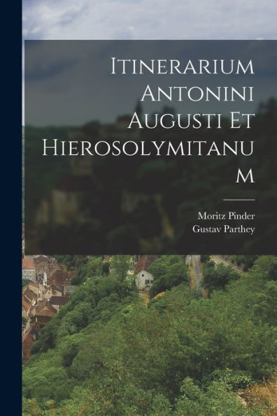 Itinerarium Antonini Augusti Et Hierosolymitanum (Italian Edition) - 9781017623680