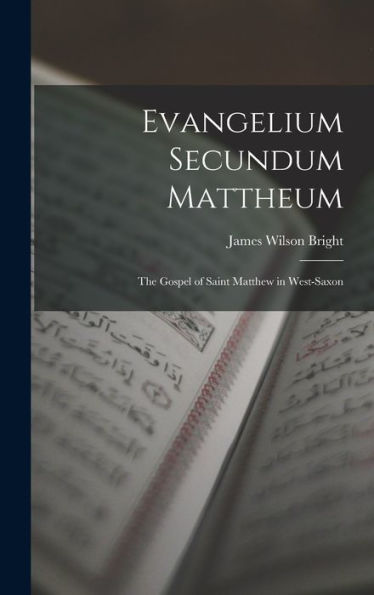 Evangelium Secundum Mattheum: The Gospel Of Saint Matthew In West-Saxon (Old English Edition) - 9781017624250