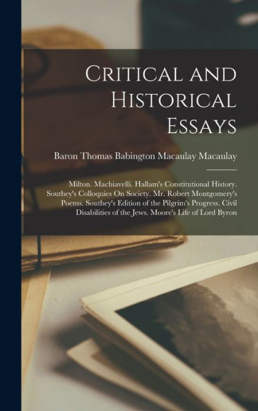 Critical And Historical Essays: Milton. Machiavelli. Hallam's Constitutional History. Southey's Colloquies On Society. Mr. Robert Montgomery's Poems. ... Of The Jews. Moore's Life Of Lord Byron - 9781017624953