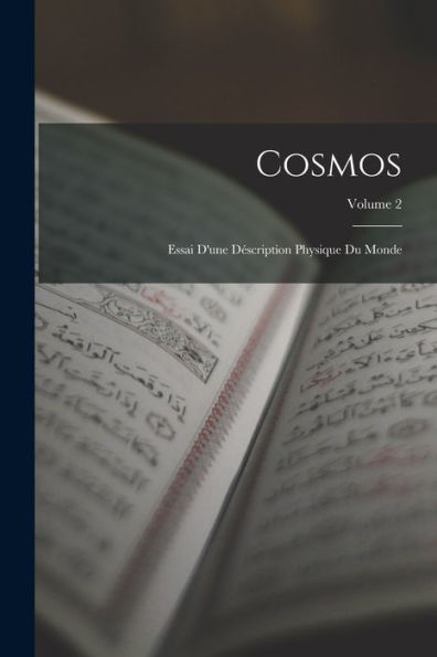 Cosmos: Essai D'Une Déscription Physique Du Monde; Volume 2 (French Edition) - 9781017627091