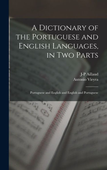 A Dictionary Of The Portuguese And English Languages, In Two Parts: Portuguese And English And English And Portuguese - 9781017628852