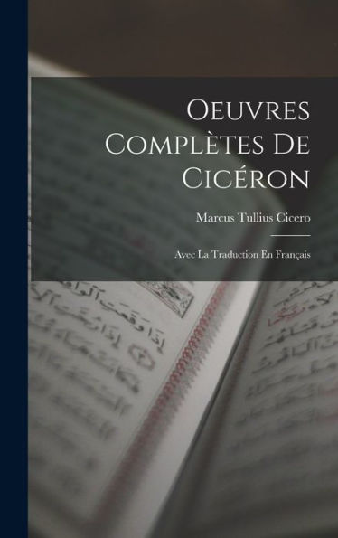 Oeuvres Complètes De Cicéron: Avec La Traduction En Français (French Edition) - 9781017630978