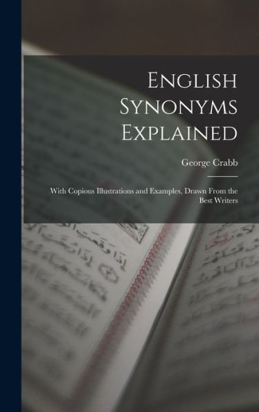 English Synonyms Explained: With Copious Illustrations And Examples, Drawn From The Best Writers - 9781017650754