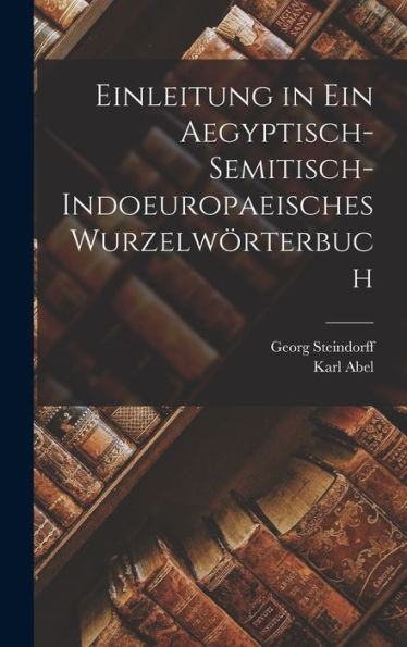 Einleitung In Ein Aegyptisch-Semitisch-Indoeuropaeisches Wurzelwörterbuch