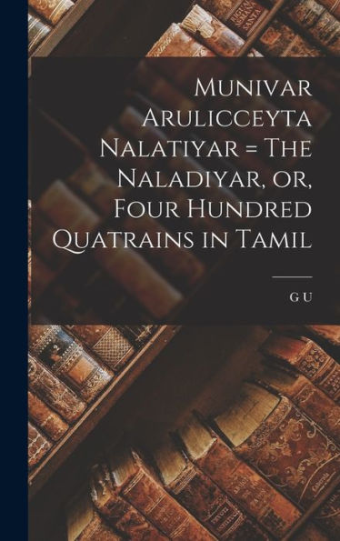 Munivar Arulicceyta Nalatiyar = The Naladiyar, Or, Four Hundred Quatrains In Tamil - 9781017710755