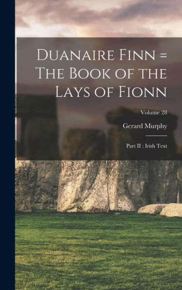 Duanaire Finn = The Book Of The Lays Of Fionn: Part Ii: Irish Text; Volume 28 - 9781017719475