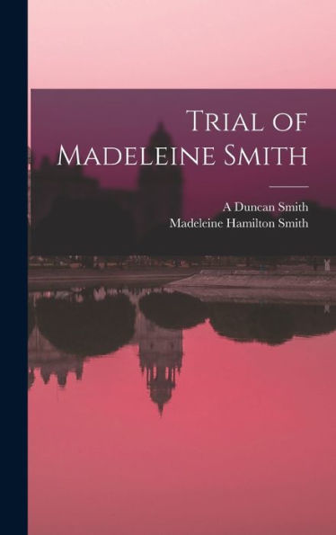 Trial Of Madeleine Smith - 9781017720716