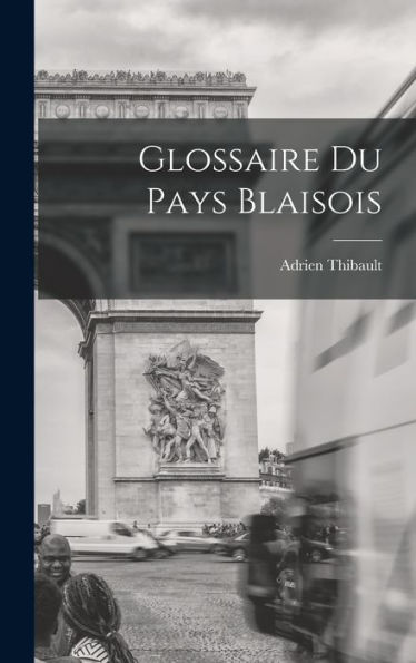 Glossaire Du Pays Blaisois (French Edition) - 9781017730548