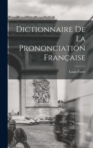 Dictionnaire De La Prononciation Française (French Edition) - 9781017731132