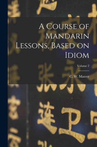 A Course Of Mandarin Lessons, Based On Idiom; Volume 2 - 9781017733471