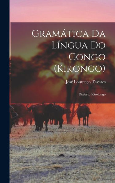 Gramática Da Língua Do Congo (Kikongo); Dialecto Kisolongo (Portuguese Edition)