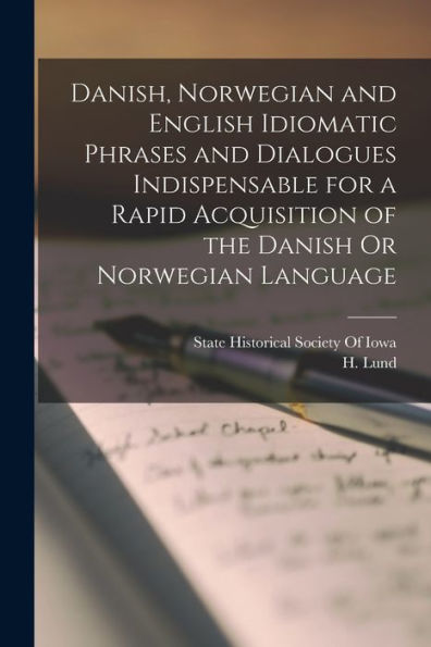 Danish, Norwegian And English Idiomatic Phrases And Dialogues Indispensable For A Rapid Acquisition Of The Danish Or Norwegian Language - 9781017738308