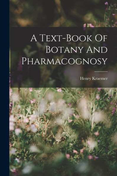 A Text-Book Of Botany And Pharmacognosy - 9781017762495