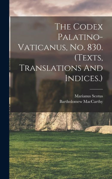 The Codex Palatino-Vaticanus, No. 830. (Texts, Translations And Indices.) (Latin Edition)