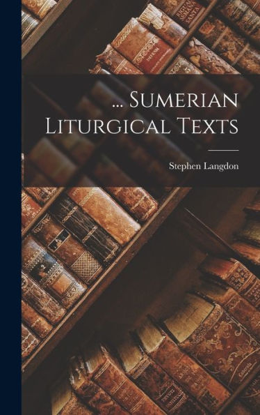 ... Sumerian Liturgical Texts - 9781017824988