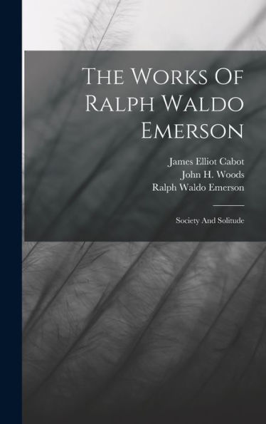 The Works Of Ralph Waldo Emerson: Society And Solitude - 9781017830606