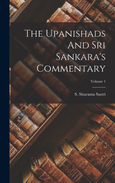 The Upanishads And Sri Sankara's Commentary; Volume 1 - 9781017832938