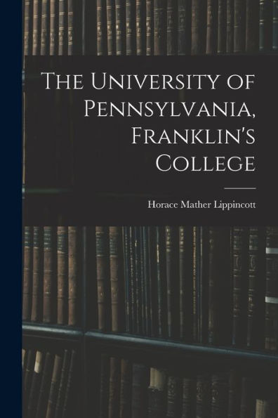 The University Of Pennsylvania, Franklin's College