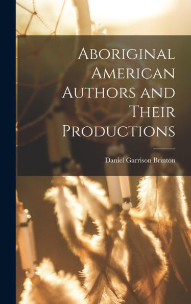 Aboriginal American Authors And Their Productions - 9781017899887