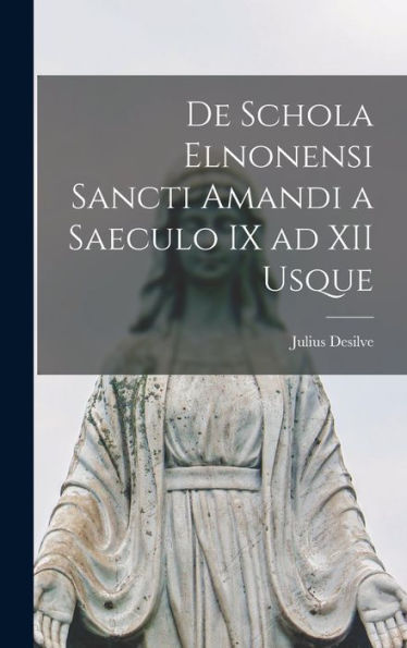 De Schola Elnonensi Sancti Amandi A Saeculo Ix Ad Xii Usque