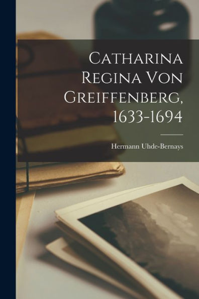 Catharina Regina Von Greiffenberg, 1633-1694 - 9781017913231