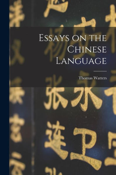 Essays On The Chinese Language - 9781017927801