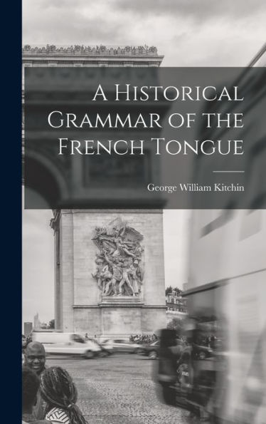 A Historical Grammar Of The French Tongue