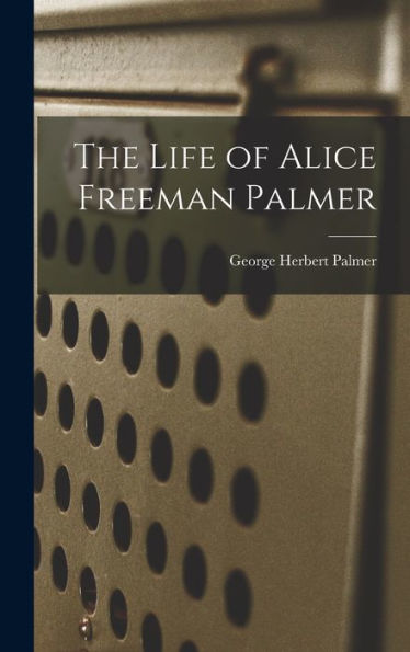 The Life Of Alice Freeman Palmer