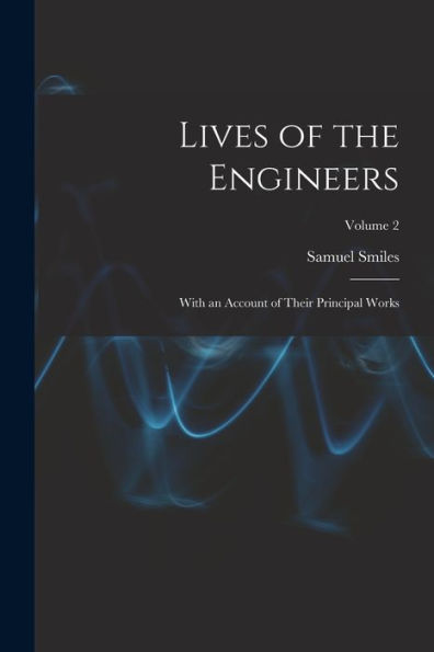 Lives Of The Engineers: With An Account Of Their Principal Works; Volume 2